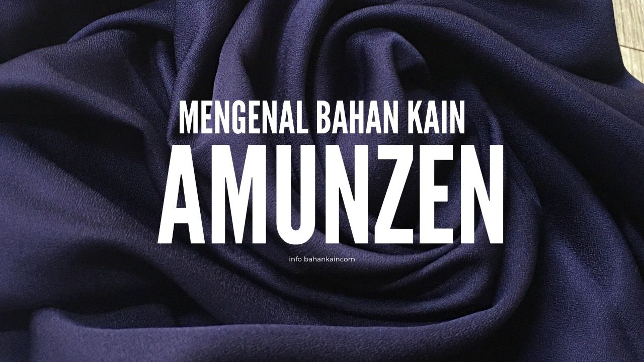 Mengenal Kain Amunzen, Tekstur dan Karakteristiknya